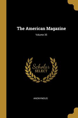 The American Magazine; Volume 35