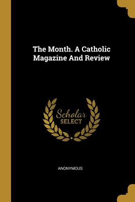 The Month. A Catholic Magazine And Review