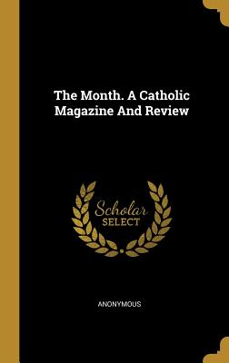 The Month. A Catholic Magazine And Review