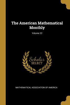 The American Mathematical Monthly; Volume 22