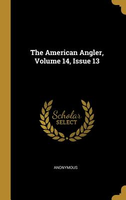 The American Angler, Volume 14, Issue 13