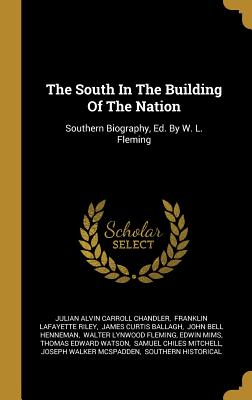 The South In The Building Of The Nation: Southern Biography, Ed. By W. L. Fleming
