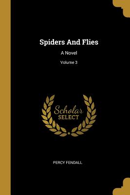Spiders And Flies: A Novel; Volume 3