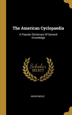 The American Cyclopaedia: A Popular Dictionary Of General Knowledge
