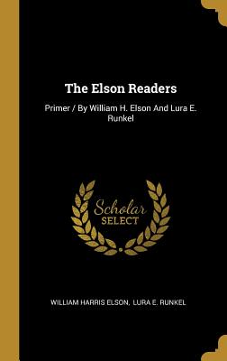 The Elson Readers: Primer / By William H. Elson And Lura E. Runkel