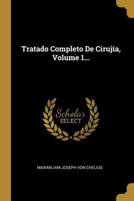 Tratado Completo De Cirujía, Volume 1...