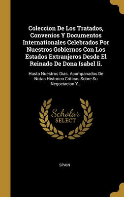 Coleccion De Los Tratados, Convenios Y Documentos Internationales Celebrados Por Nuestros Gobiernos Con Los Estados Extranjeros Desde El Reinado De Do