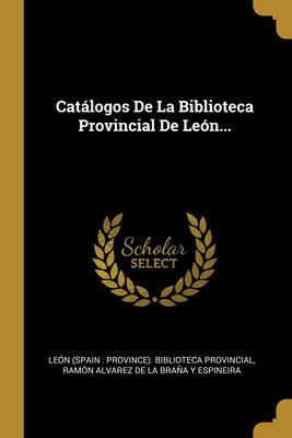 Catálogos De La Biblioteca Provincial De León...