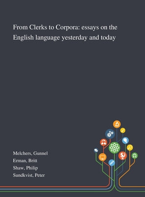 From Clerks to Corpora: Essays on the English Language Yesterday and Today