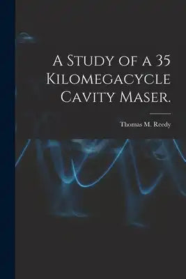 A Study of a 35 Kilomegacycle Cavity Maser.