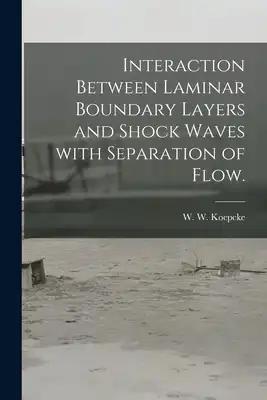 Interaction Between Laminar Boundary Layers and Shock Waves With Separation of Flow.
