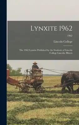 Lynxite 1962: The 1962 Lynxite Published by the Students of Lincoln College Lincoln, Illinois; 1962