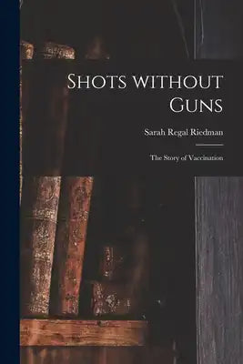 Shots Without Guns; the Story of Vaccination
