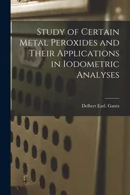 Study of Certain Metal Peroxides and Their Applications in Iodometric Analyses