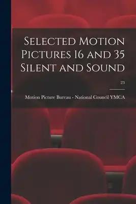 Selected Motion Pictures 16 and 35 Silent and Sound; 23