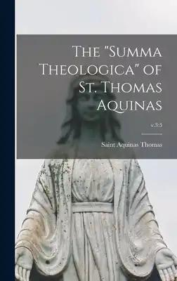 The "Summa Theologica" of St. Thomas Aquinas; v.3: 5