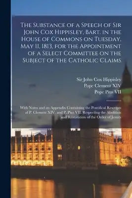 The Substance of a Speech of Sir John Cox Hippisley, Bart. in the House of Commons on Tuesday, May 11, 1813, for the Appointment of a Select Committee