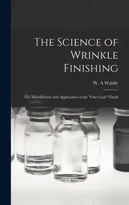 The Science of Wrinkle Finishing; the Manufacture and Application of the "one Coat" Finish