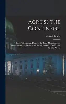 Across the Continent [microform]: a Stage Ride Over the Plains to the Rocky Mountains, the Mormons and the Pacific States, in the Summer of 1865, With