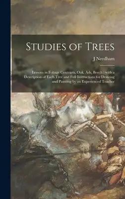 Studies of Trees: Lessons in Foliage Contrasts, Oak, Ash, Beech: With a Description of Each Tree and Full Instructions for Drawing and Painting by an