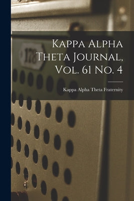 Kappa Alpha Theta Journal, Vol. 61 No. 4