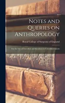 Notes and Queries on Anthropology: for the Use of Travellers and Residents in Uncivilized Lands