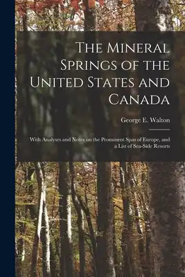 The Mineral Springs of the United States and Canada [microform]: With Analyses and Notes on the Prominent Spas of Europe, and a List of Sea-side Resor