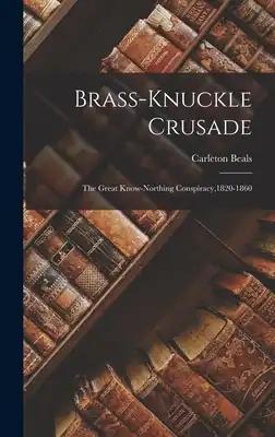 Brass-knuckle Crusade: the Great Know-Northing Conspiracy,1820-1860