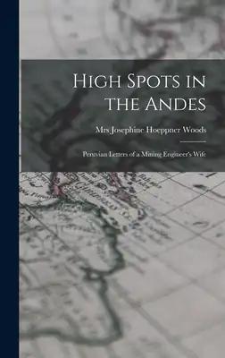 High Spots in the Andes; Peruvian Letters of a Mining Engineer's Wife
