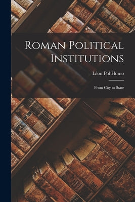 Roman Political Institutions: From City to State