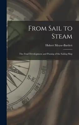 From Sail to Steam: the Final Development and Passing of the Sailing Ship