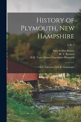 History of Plymouth, New Hampshire; Vol. I. Narrative--vol. II. Genealogies; 2, pt. 1