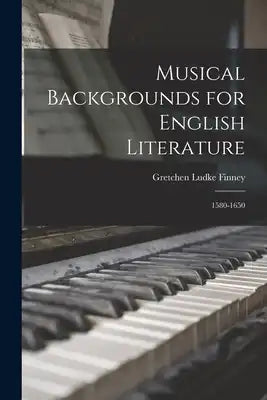 Musical Backgrounds for English Literature: 1580-1650