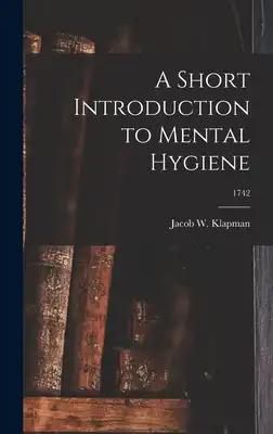 A Short Introduction to Mental Hygiene; 1742