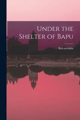 Under the Shelter of Bapu