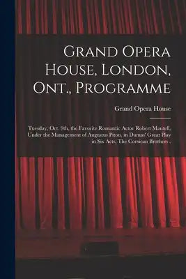 Grand Opera House, London, Ont., Programme [microform]: Tuesday, Oct. 9th, the Favorite Romantic Actor Robert Mantell, Under the Management of Augustu