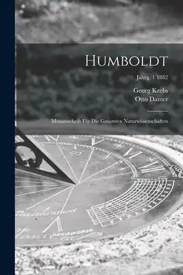 Humboldt; Monatsschrift Für Die Gesamten Naturwissenschaften; jahrg. 1 1882