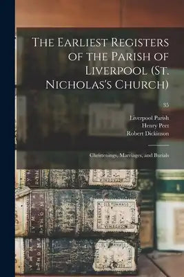 The Earliest Registers of the Parish of Liverpool (St. Nicholas's Church): Christenings, Marriages, and Burials; 35