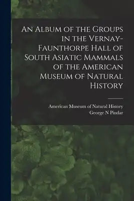 An Album of the Groups in the Vernay-Faunthorpe Hall of South Asiatic Mammals of the American Museum of Natural History
