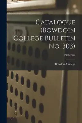 Catalogue (Bowdoin College Bulletin No. 303); 1951-1952