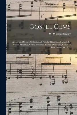 Gospel Gems: a New and Choice Collection of Popular Hymns and Music, for Gospel Meetings, Camp Meetings, Family Devotions, Christia