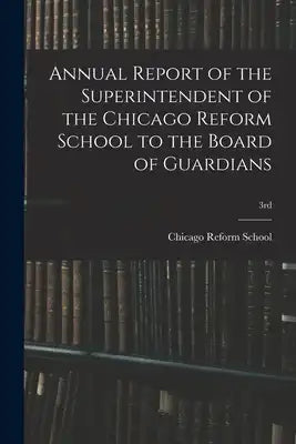 Annual Report of the Superintendent of the Chicago Reform School to the Board of Guardians; 3rd