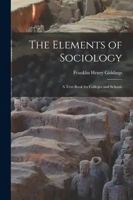The Elements of Sociology: a Text-book for Colleges and Schools