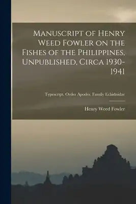 Manuscript of Henry Weed Fowler on the Fishes of the Philippines, Unpublished, Circa 1930-1941; Typescript. Order Apodes. Family Echidnidae