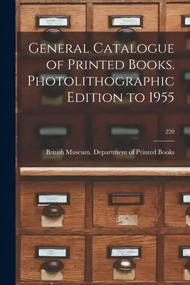 General Catalogue of Printed Books. Photolithographic Edition to 1955; 220