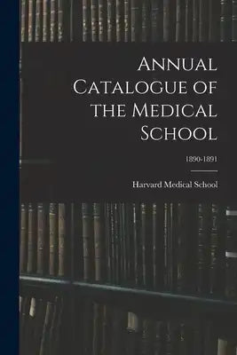 Annual Catalogue of the Medical School; 1890-1891