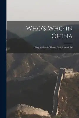 Who's Who in China; Biographies of Chinese. Suppl. to 4th Ed