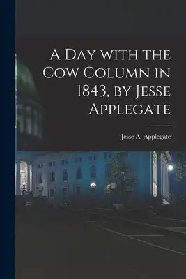A Day With the Cow Column in 1843, by Jesse Applegate