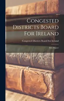 Congested Districts Board For Ireland: First Report