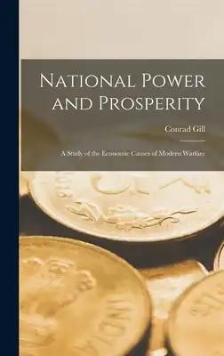 National Power and Prosperity: a Study of the Economic Causes of Modern Warfare
